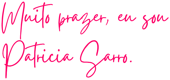 Muito prazer, eu sou Patricia Sarro.